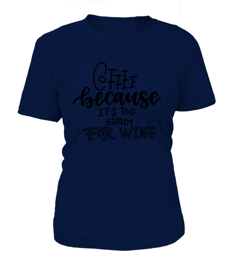 Coffee because Its too Early for Wine T-Shirt Woman