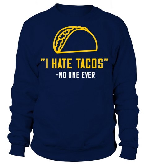 I hate tacos no one ever Sweatshirt Unisex