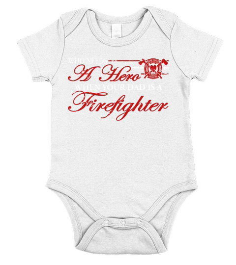 Firefighter Who Needs A Hero When My Dad Is A Firefighter Short Sleeve Baby One-Piece
