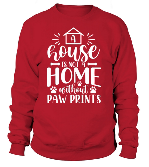 A House Is No A Home Without Paw Prints Dog Women's Sweatshirt