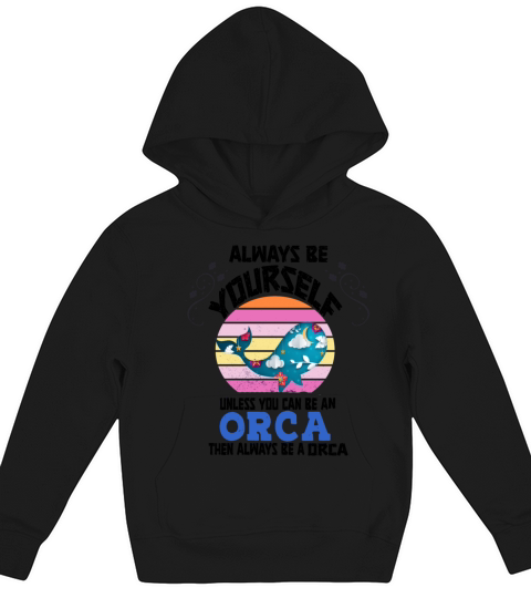 Always Be Yourself Unless You Can Be An Orca Kids Hoodie