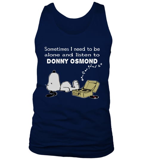 Sometimes I Need To Be Alone And Listen To Donny Osmond Tank Top Unisex