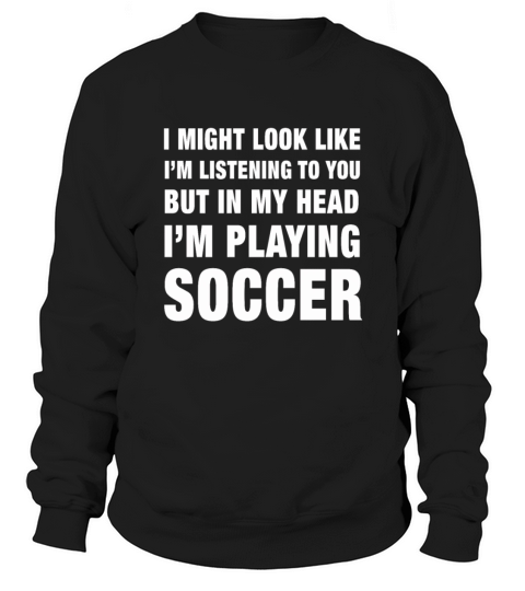 Funny Im Playing Soccer print Women's Sweatshirt