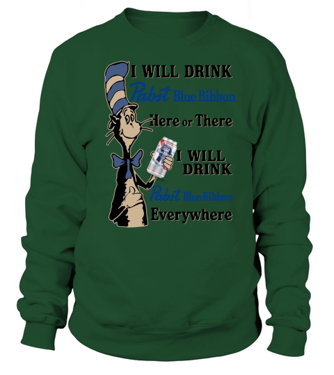 Dr Seuss I will drink Pabst Blue Ribbon here or there everywhere Sweatshirt Unisex