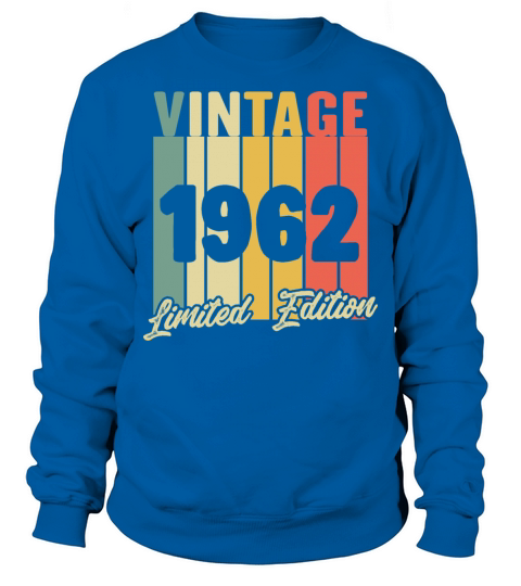 Funny Gift Birthday Vintage 1962 Limited Edition Sweatshirt Unisex