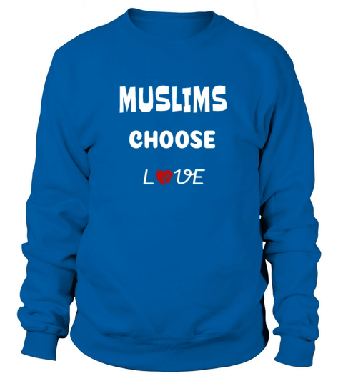 MUSLIMS CHOOSE LOVE UNISEX T-SHIRT Women's Sweatshirt