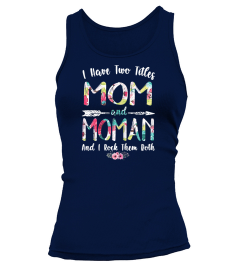 Womens I Have Two Titles Mom And Moman Mothers Women's Tank Top