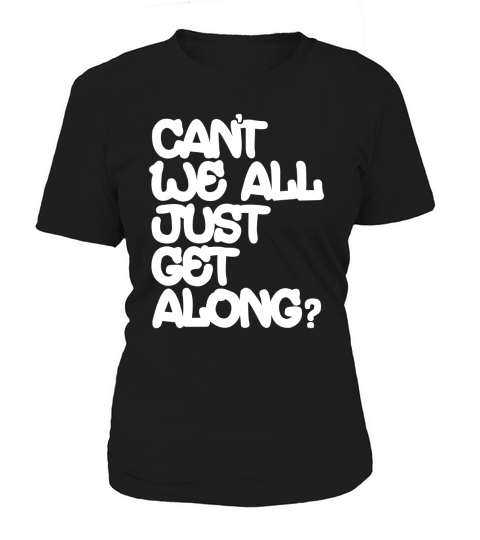 Cant We All Just Get Along Cute Women's T-Shirt