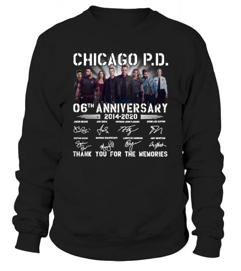 Chicago PD 06th anniversary 20142020 thank you for the memories signatures Sweatshirt Unisex