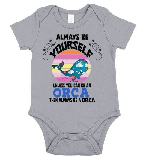 Always Be Yourself Unless You Can Be An Orca Short Sleeve Baby One-Piece