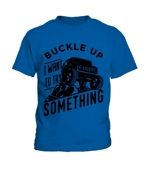 Buckle Up I Want To Try Something Kids T-Shirt