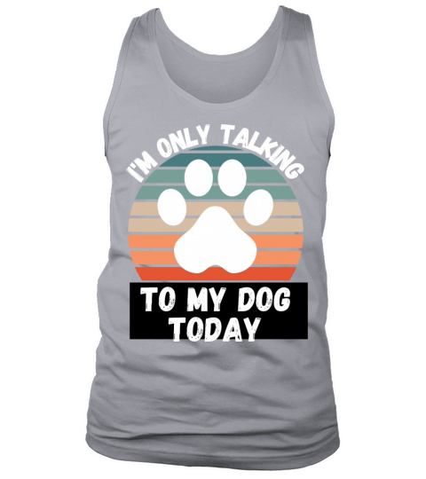 I m Only talking To My Dog Today Men's Tank Top