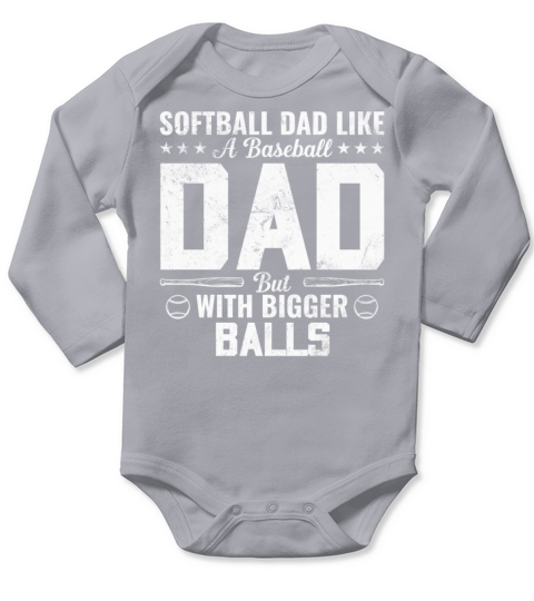 Softball Dad like A Baseball but with Bigger Balls Long Sleeve Baby One-Piece