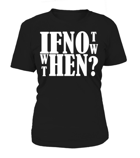 if not now when then quote Women's T-Shirt
