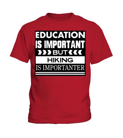 Education is important but HIKING is Importanter Kids T-Shirt