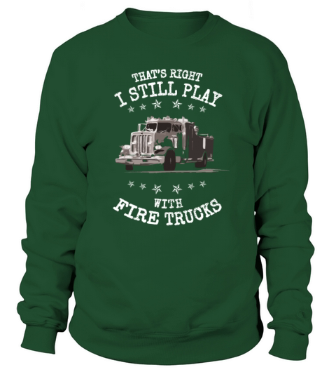 I Still Play with Fire Trucks Fireman Gift Women's Sweatshirt