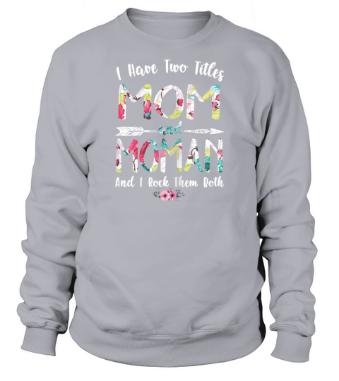 Womens I Have Two Titles Mom And Moman Mothers Men's Sweatshirt