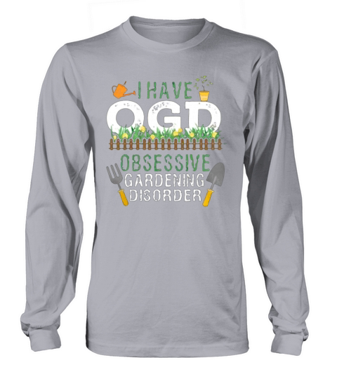 I have OGD Obsessive Gardening Disorder Long sleeved Unisex