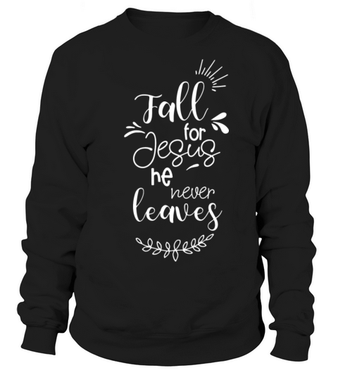 Fall For Jesus He Never Leaves Women's Sweatshirt