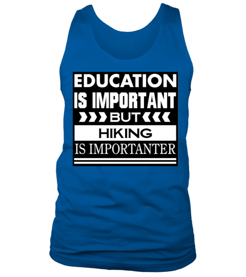 Education is important but HIKING is Importanter Tank Top Unisex