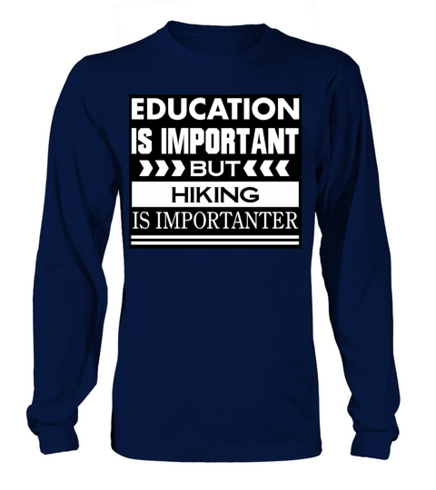 Education is important but HIKING is Importanter Long sleeved Unisex