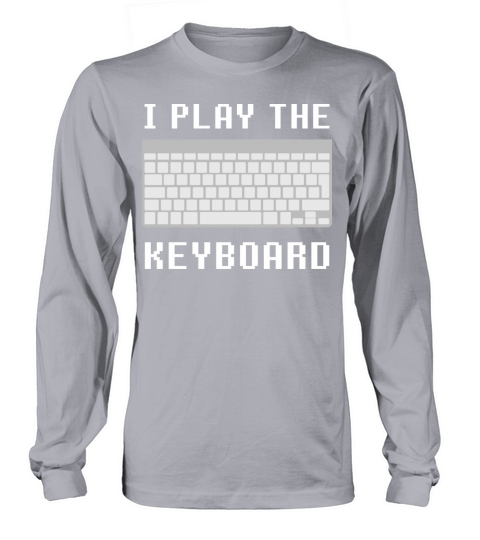 I Play The Keyboard Long sleeved Unisex