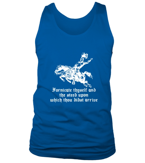Fornicate Thyself And The Steed Upon Which Thou Didst Arrive shirt Tank Top Unisex