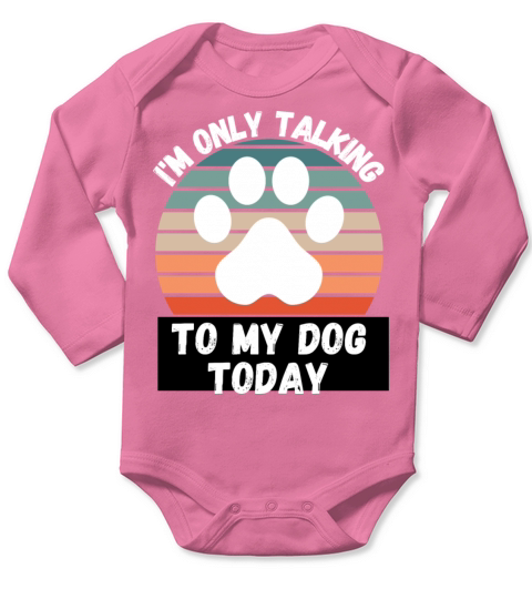 I m Only talking To My Dog Today Long Sleeve Baby One-Piece