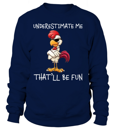 Chicken Underestimate Me That ll Be Fun Funny Women's Sweatshirt
