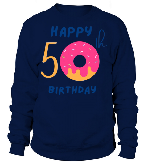 Happy fiftieth 50th birthday cute donut Sweatshirt Unisex