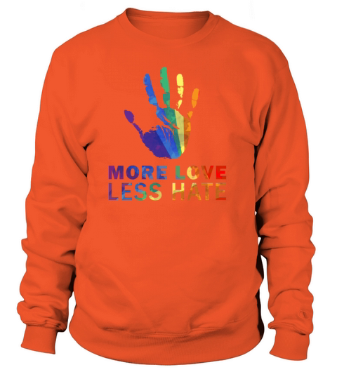 Gay Pride More Love Less Hate T-Shirt LGBTequality Women's Sweatshirt