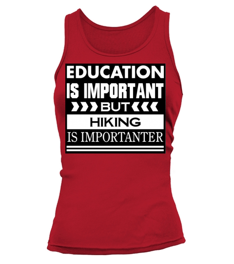 Education is important but HIKING is Importanter Tank top Woman