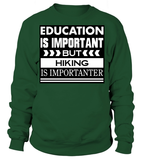 Education is important but HIKING is Importanter Sweatshirt Unisex