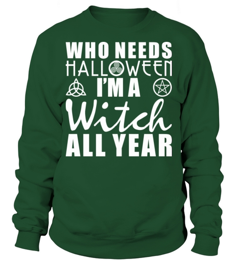 Who Needs Halloween Im A Witch All Year Women's Sweatshirt