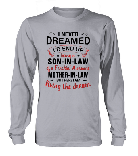 i never dreamed i would end up being a son in law of freaking awesome Long sleeved Unisex