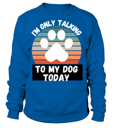 I m Only talking To My Dog Today Men's Sweatshirt
