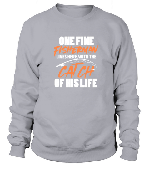 One Fine Fisherman Lives Here With The Catch Men's Sweatshirt
