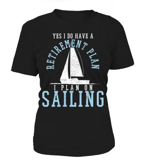 Yes I Do Have A Retirement Plan I Plan On Sailing T-Shirt Woman