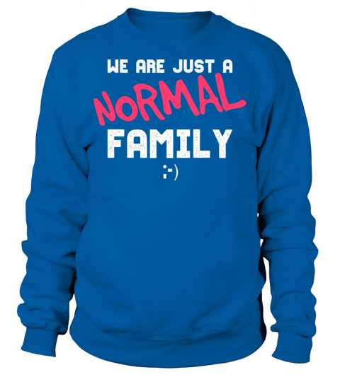 Funny Family Gift For A Normal Family Sweatshirt Unisex