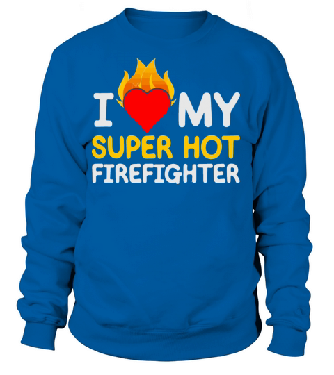 I Love My Super Hot Firefighter Women's Sweatshirt