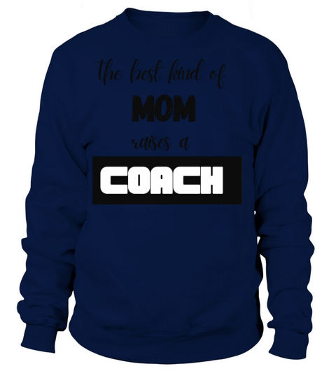 The Best Kind Of Mom Raises A Coach Women's Sweatshirt