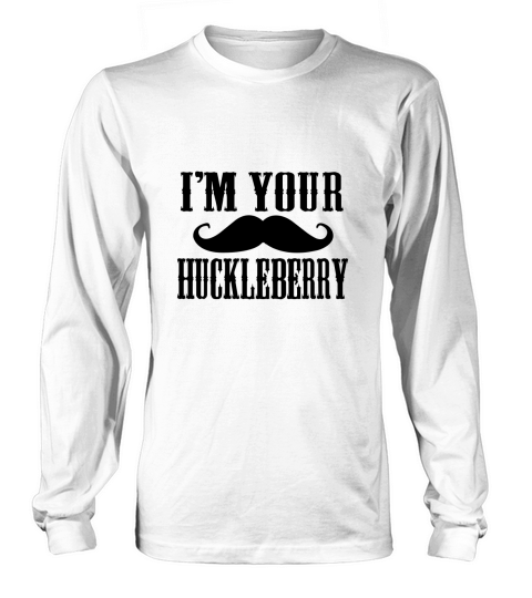Im Your Huckleberry Long sleeved Unisex