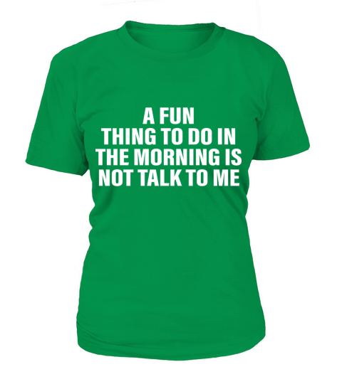 A Fun Thing To Do In The Morning Is Not Talk To Me Women's T-Shirt