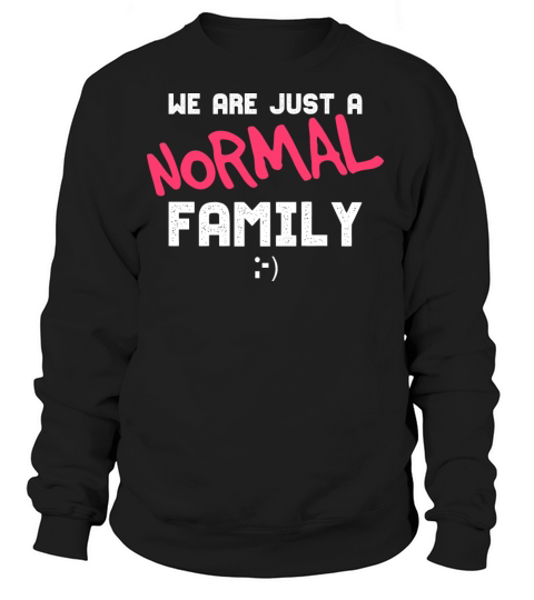 Funny Family Gift For A Normal Family Women's Sweatshirt