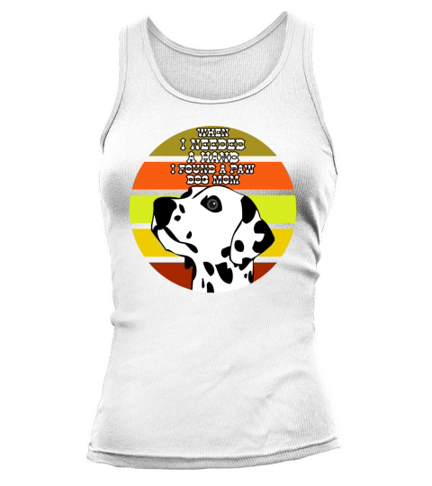 When I Needed A Hand I Found A Paw Dog Mom Tank top Woman