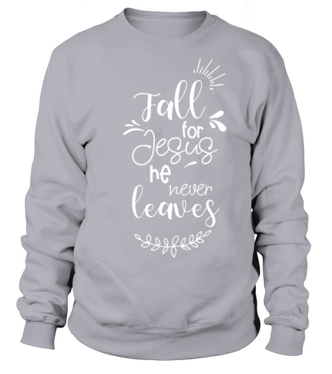 Fall For Jesus He Never Leaves Men's Sweatshirt