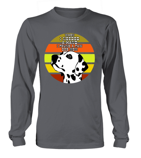 When I Needed A Hand I Found A Paw Dog Mom Long sleeved Unisex