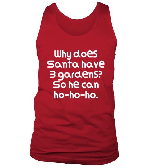 Funny Christmas Pun Why does Santa have 3 gardens Tank Top Unisex