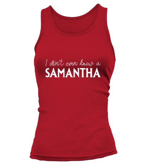 I DONT EVEN KNOW A SAMANTHA Tank top Woman