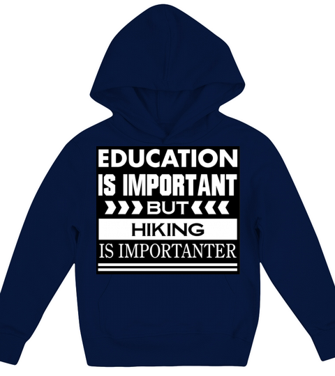 Education is important but HIKING is Importanter Kids Hoodie
